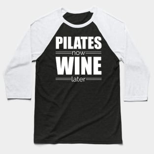 Pilates Now Wine Later Baseball T-Shirt